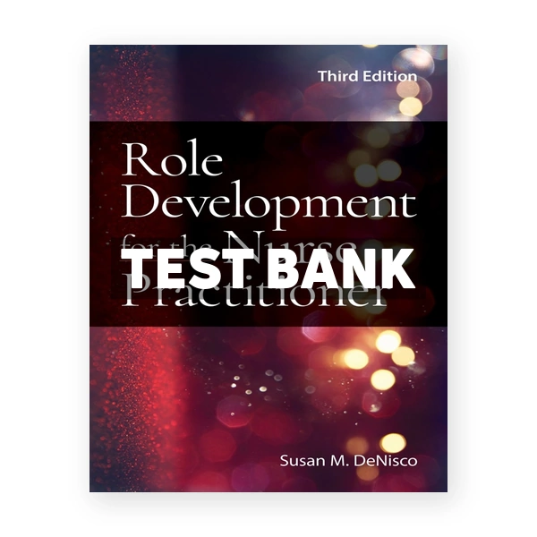 Role Development for the Nurse Practitioner 3rd DeNisco Test Bank