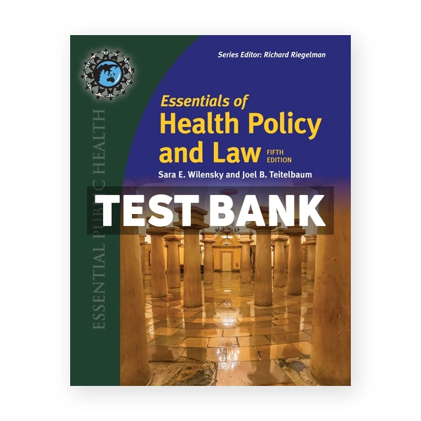 Essentials of Health Policy and Law 5th Wilensky Test Bank