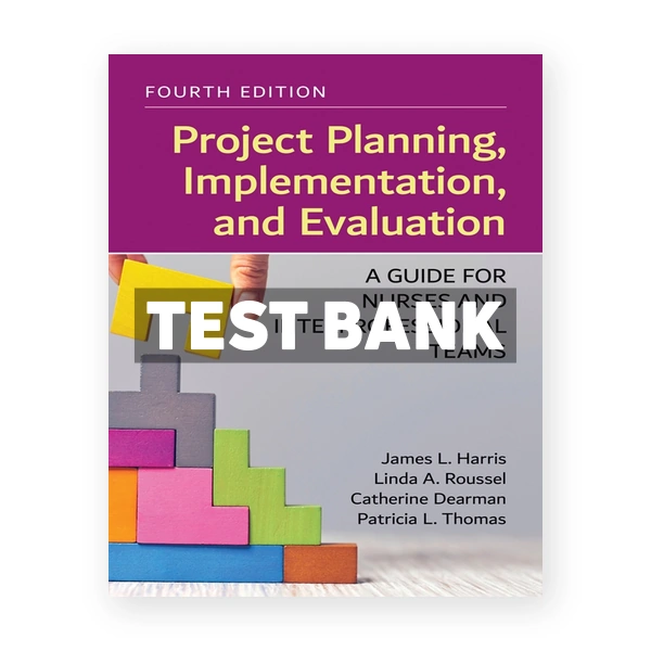 Project Planning Implementation and Evaluation A Guide for Nurses and Interprofessional Teams 4th Harris Test Bank