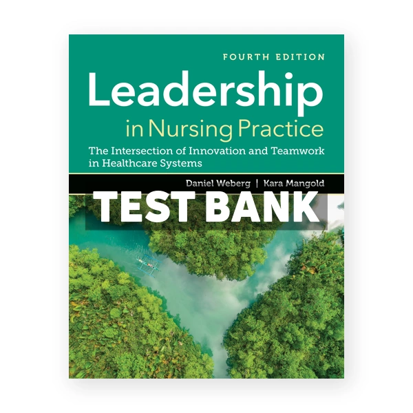 Leadership in Nursing Practice 4th Weberg Test Bank
