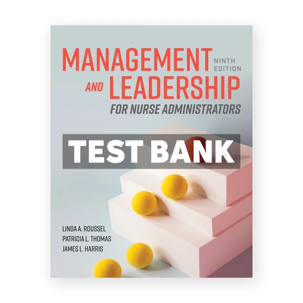 Management and Leadership for Nurse Administrators 9th Roussel Test Bank