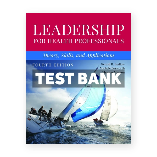 Leadership for Health Professionals - Theory, Skills, and Applications 4th Ledlow Test Bank