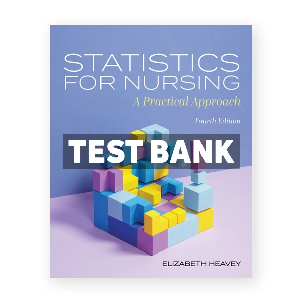 Statistics for Nursing - A Practical Approach 4th Heavey Test Bank