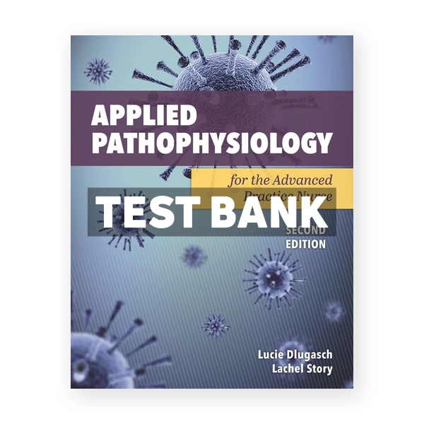 Applied Pathophysiology for the Advanced Practice Nurse 2nd Dlugasch Test Bank