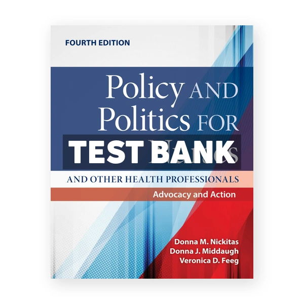 Policy and Politics for Nurses 4th Nickitas Test Bank