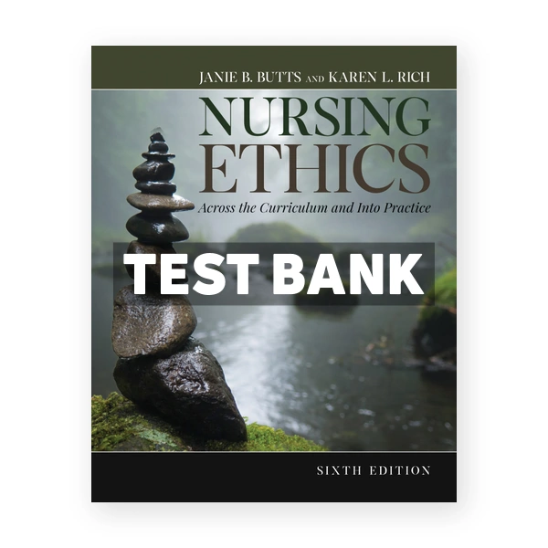 Nursing Ethics 6th Butts Test Bank