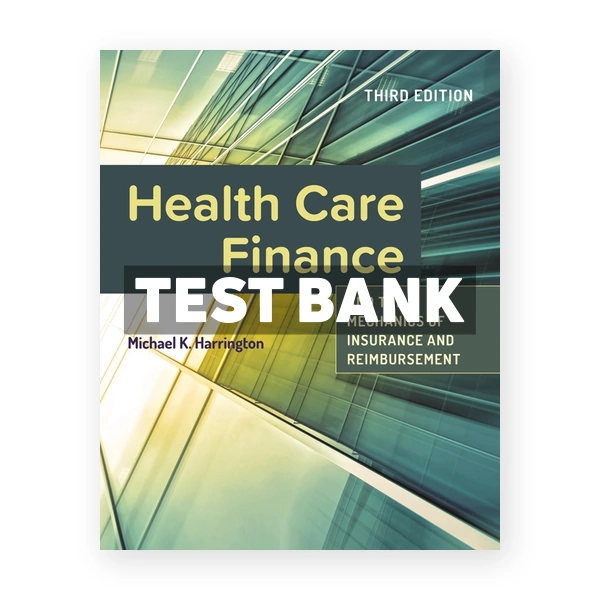 Health Care Finance and the Mechanics of Insurance and Reimbursement 3rd Harrington Test Bank
