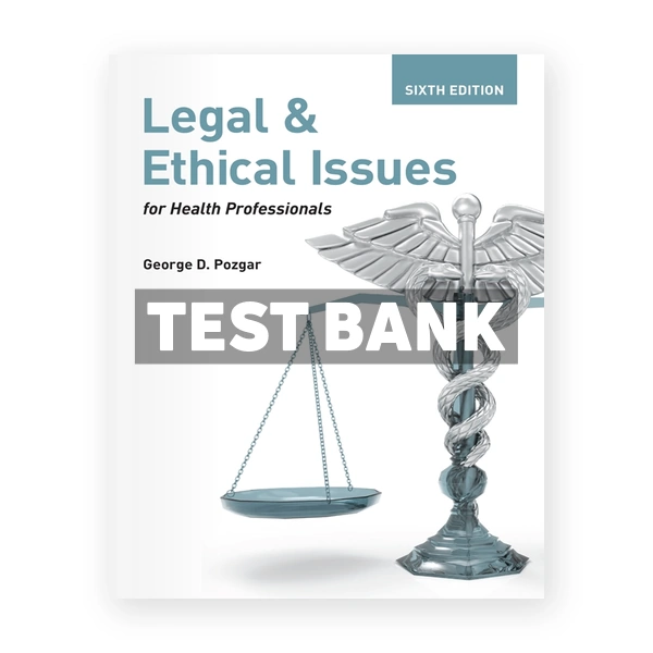 Legal and Ethical Issues for Health Professionals 6th Pozgar Test Bank