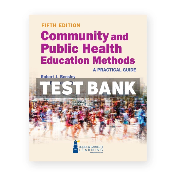 Community and Public Health Education Methods 5th Bensley Test Bank