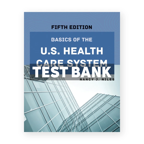 Basics of the US Health Care System 5th Niles Test Bank