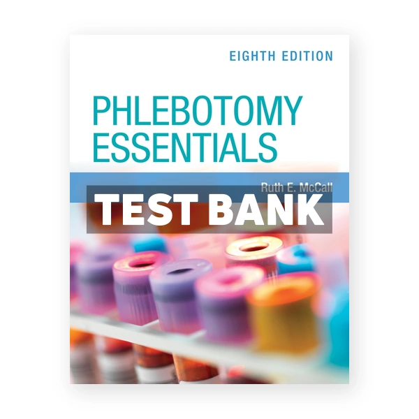 Phlebotomy Essentials with Navigate Premier Access 8th McCall Test Bank