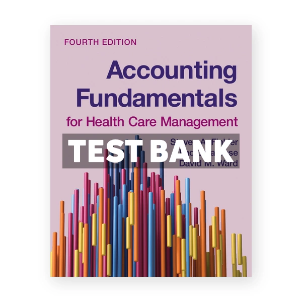 Accounting Fundamentals for Health Care Management 4th Finkler Test Bank