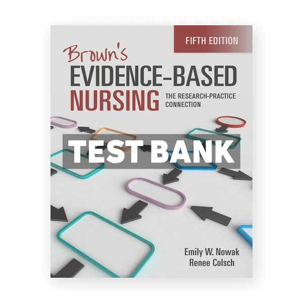 Brown's Evidence-Based Nursing - The Research-Practice Connection 5th Nowak Test Bank