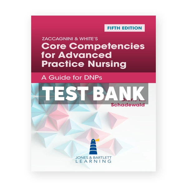 Zaccagnini & White's Core Competencies for Advanced Practice Nursing 5th Schadewald Test Bank