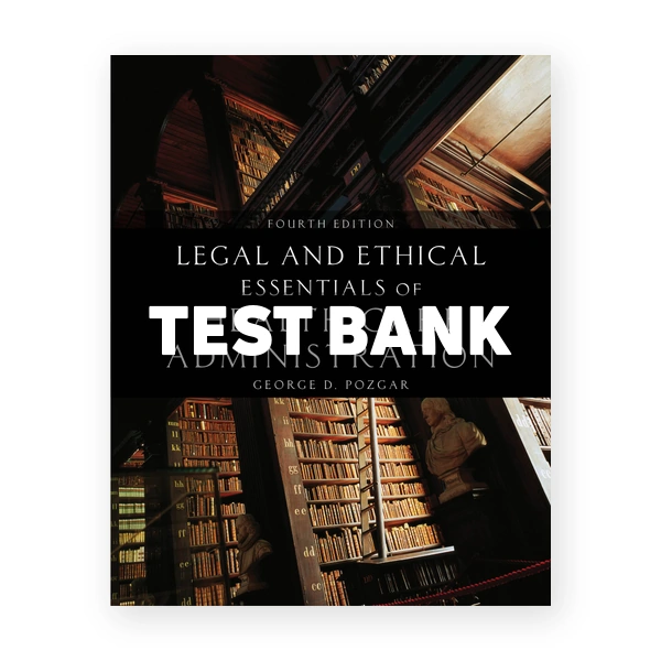 Legal and Ethical Essentials of Health Care Administration 4th Pozgar Test Bank