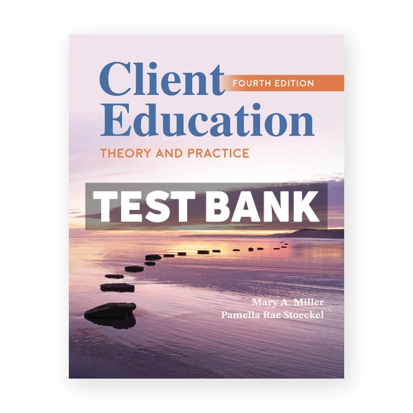 Client Education Theory and Practice 4th Miller Test Bank