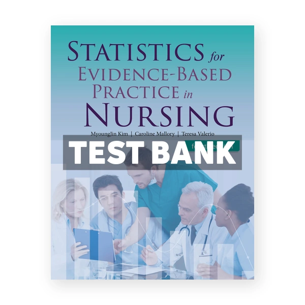 Statistics for Evidence - Based Practice in Nursing 4th Kim Test Bank