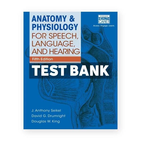 Anatomy and Physiology for Speech Language and Hearing 5th Seikel Test Bank