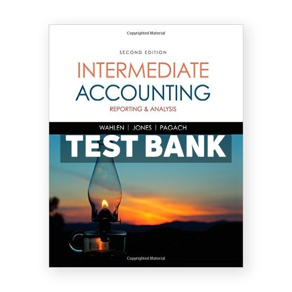 Intermediate Accounting Reporting and Analysis 2nd Wahlen Test Bank