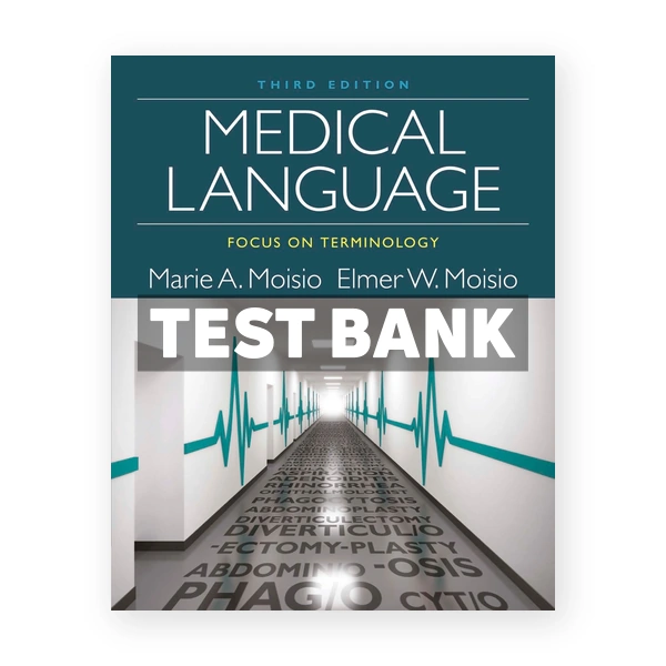 Medical Language Focus on Terminology 3rd Moisio Test Bank