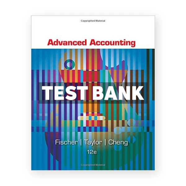 Advanced Accounting 12th Fischer Test Bank