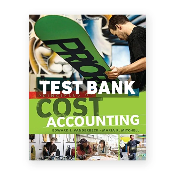 Principles of Cost Accounting 17th Vanderbeck Test Bank