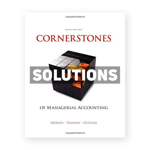 Cornerstones of Managerial Accounting 6th Mowen Solutions Manual