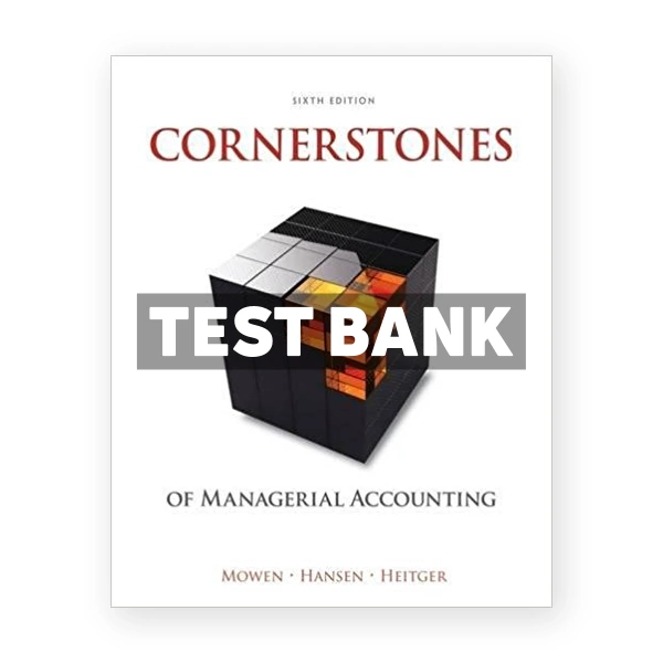 Cornerstones of Managerial Accounting 6th Mowen Test Bank