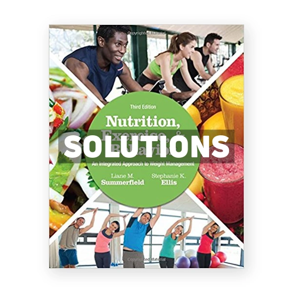 Nutrition Exercise and Behavior An Integrated Approach to Weight Management 3rd Summerfield Solutions Manual