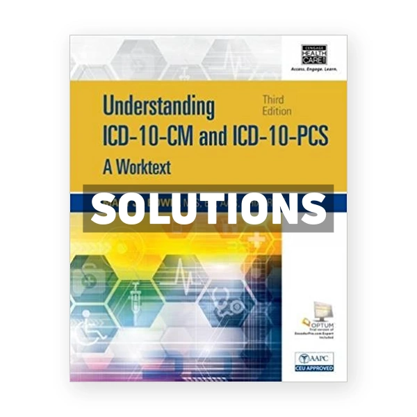 Understanding ICD 10 CM and ICD 10 PCS A Worktext Spiral bound Version 3rd Bowie Solutions Manual