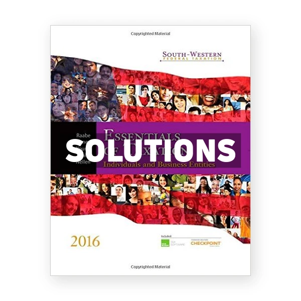South-Western Federal Taxation 2016 Essentials of Taxation Individuals and Business Entities 19th Raabe Solutions Manual
