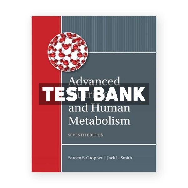 Advanced Nutrition and Human Metabolism 7th Gropper Test Bank