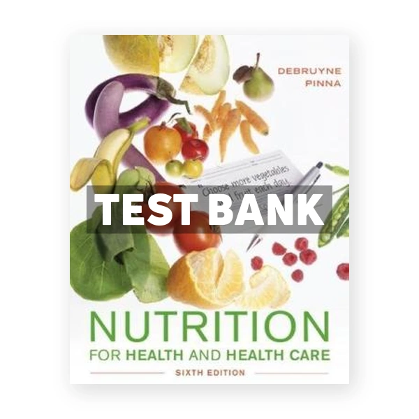 Nutrition for Health and Healthcare 6th DeBruyne Test Bank