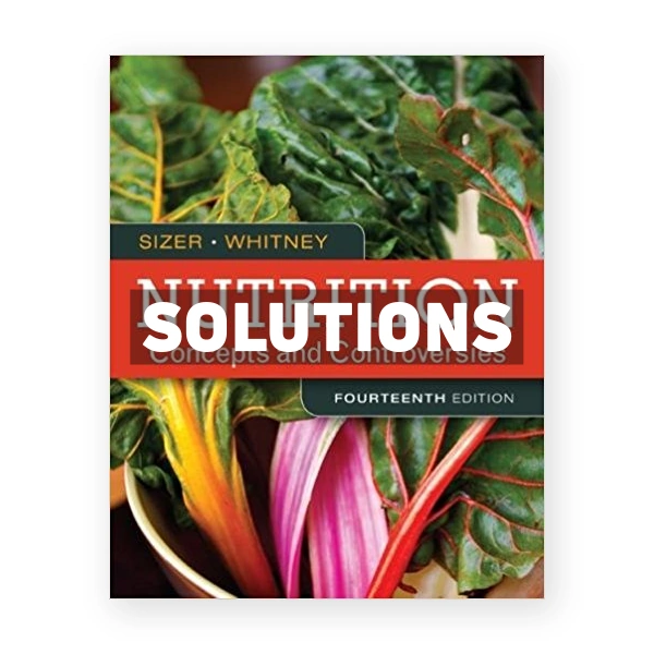 Nutrition Concepts and Controversies 14th Sizer Solutions Manual