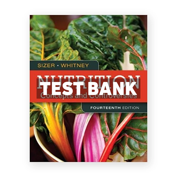 Nutrition Concepts and Controversies 14th Sizer Test Bank