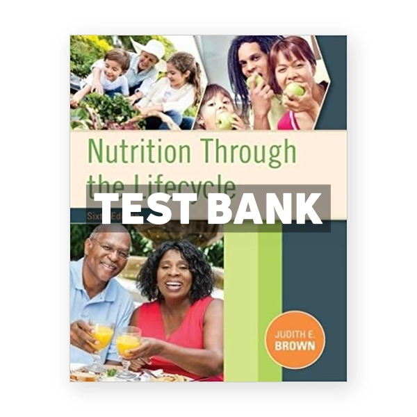 Nutrition Through the Life Cycle 6th Brown Test Bank