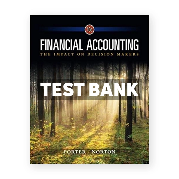 Financial Accounting The Impact on Decision Makers 10th Porter Test Bank