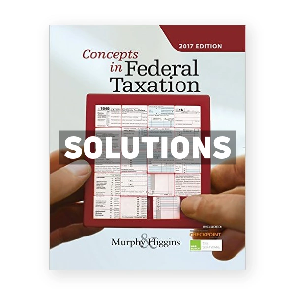 Concepts in Federal Taxation 2017 24th Murphy Solutions Manual
