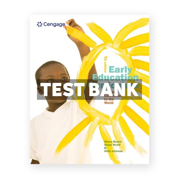 Early Education Curriculum A Childs Connection to the World 7th Beaver Test Bank