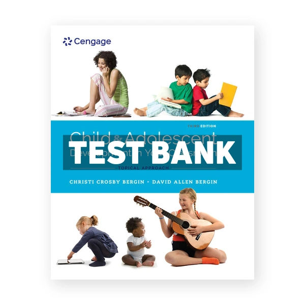 Child and Adolescent Development in Your Classroom Chronological Approach 1st Bergin Test Bank