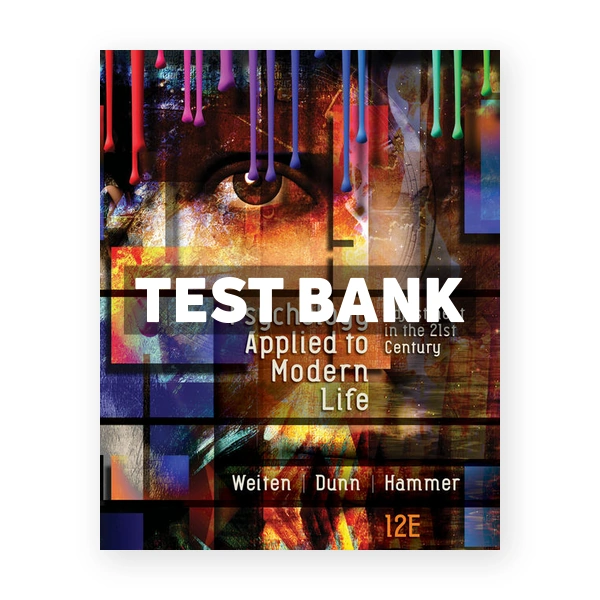 Psychology Applied to Modern Life Adjustment in the 21st Century 12th Weiten Test Bank