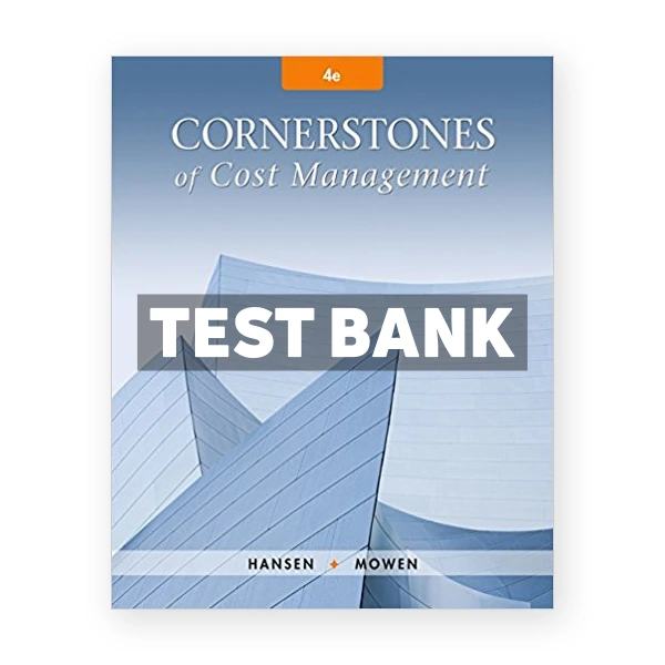 Cornerstones of Cost Management 4th Hansen Test Bank