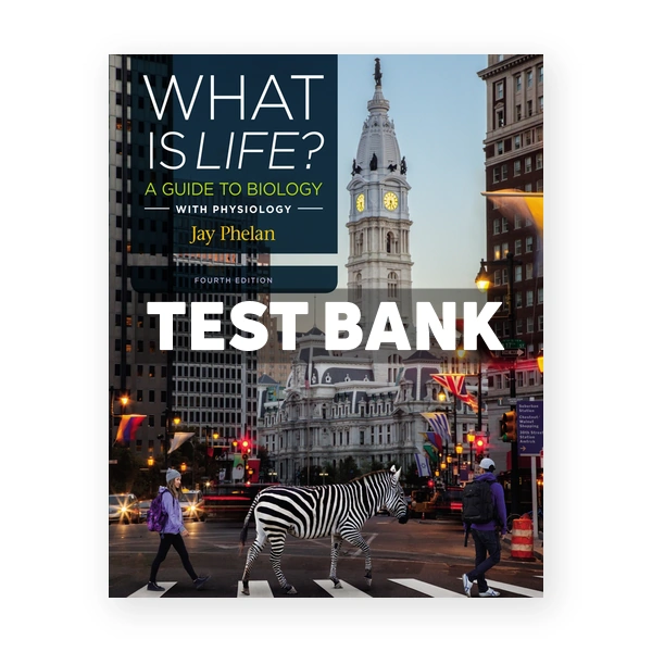 What Is Life A Guide to Biology with Physiology 4th Phelan Test Bank