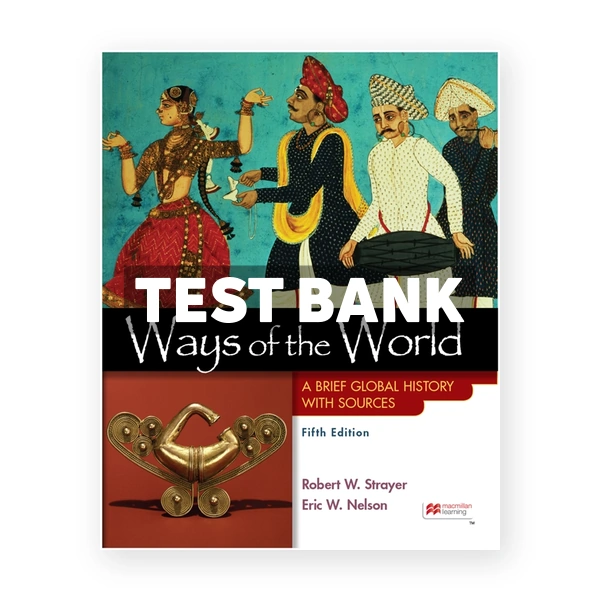 Ways of the World with Sources Combined Volume - A Brief Global History 5th Strayer Test Bank
