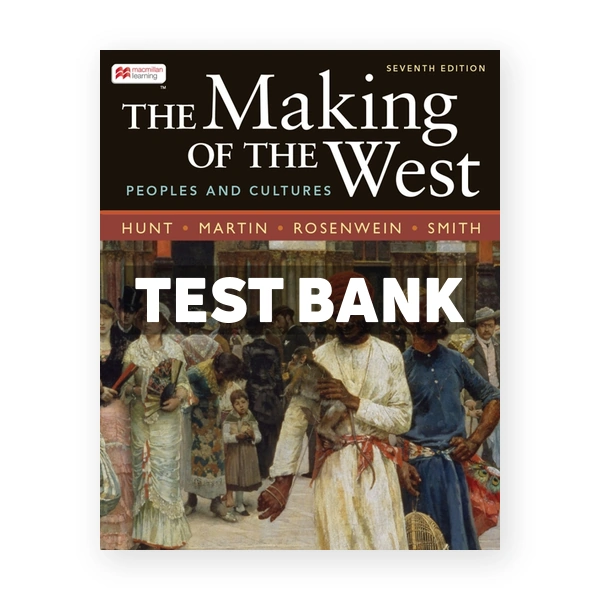 The Making of the West Combined Volume - Peoples and Cultures 7th Hunt Test Bank