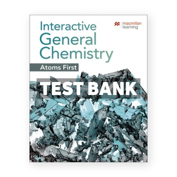 Interactive General Chemistry Atoms First 1st Macmillan Learning Test Bank