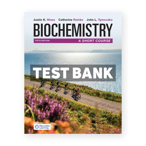 Biochemistry - A Short Course 5th Hines Test Bank