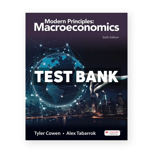 Modern Principles - Macroeconomics 6th Cowen Test Bank