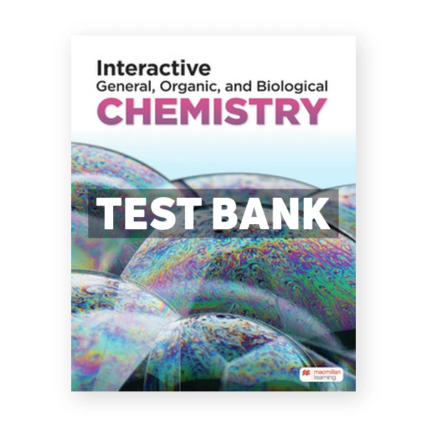 Interactive General Organic and Biological Chemistry 1st Macmillan Learning Test Bank