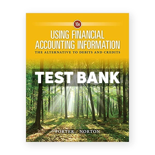 Using Financial Accounting Information The Alternative to Debits and Credits 10th Porter Test Bank